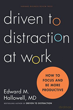 Driven to Distraction at Work: How to Focus and Be More Productive - Ned Hallowell [KSIĄŻKA]