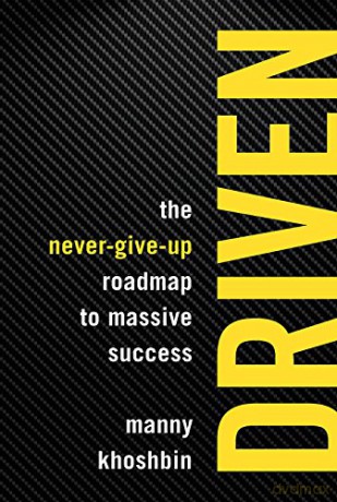 Driven: The Never-Give-Up Roadmap to Massive Success - Manny Khoshbin [KSIĄŻKA]