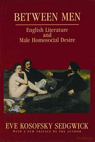 Between Men: English Literature And Male Homosocial Desire (Gender And Culture Series) - Eve Kosofsky Sedgwick [KSIĄŻKA]