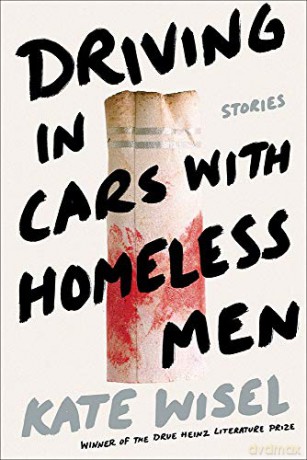 Driving in Cars With Homeless Men: Short Stories Drue Heinz Prize - Kate Wisel [KSIĄŻKA]