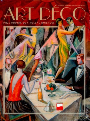 Art Deco Przewodnik Dla Kolekcjonerów - Joanna Hubner-Wojciechowska [KSIĄŻKA]