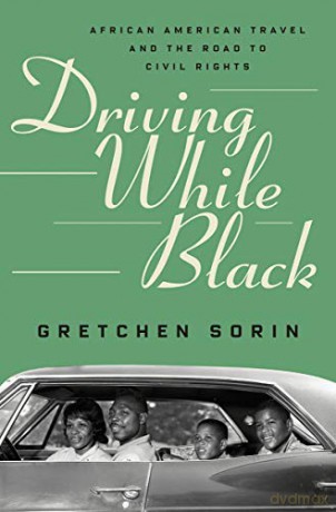 Driving While Black: African American Travel and the Road to Civil Rights - Gretchen Sorin [KSIĄŻKA]