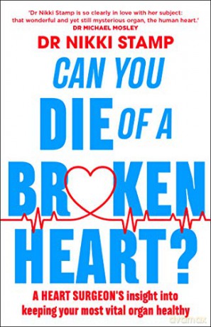Can You Die Of A Broken Heart A Heart Surgeon's Insight Into Keeping Your Most Vital Organ Healthy - Dr Nikki Stamp [KSIĄŻKA]