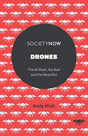 Drones: The Brilliant, the Bad, and the Beautiful SocietyNow - Andy Miah [KSIĄŻKA]