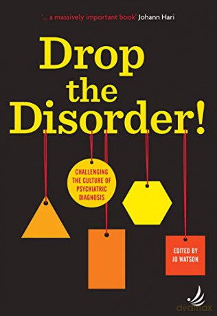 Drop the Disorder! Challenging the culture of psychiatric diagnosis - Jo Watson [KSIĄŻKA]