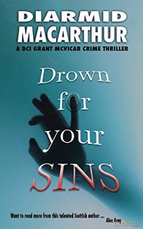 Drown for your Sins: 1 Grant McVicar Crime - Diarmid MacArthur [KSIĄŻKA]