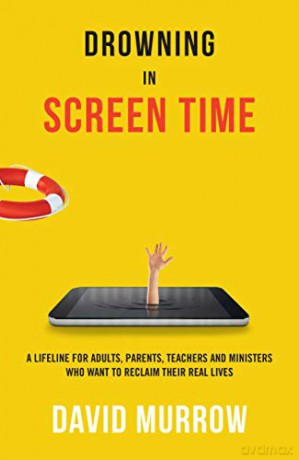 Drowning in Screen Time: A Lifeline for Adults, Parents, Teachers, and Ministers Who Want to Reclaim Their Real Lives - David Murrow [KSIĄŻKA]