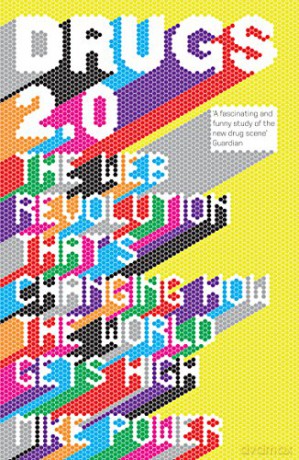 Drugs 2.0: The Web Revolution That's Changing How the World Gets High - Mike Power [KSIĄŻKA]