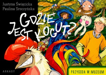 Gdzie Jest Kogut Przygoda W Muzeum - Justyna Święcicka, Paulina Sroczyńska [KSIĄŻKA]
