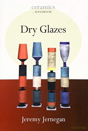 Dry Glazes Ceramics Handbooks - Jeremy Jernegan [KSIĄŻKA]