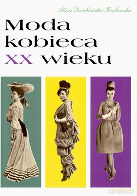 Moda Kobieca XX Wieku (twarda) - Alina Dziekońska-Kozłowska [KSIĄŻKA]