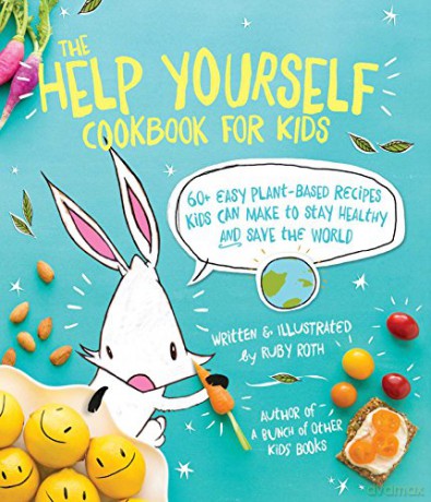 The Help Yourself Cookbook For Kids: 60 Easy Plant-Based Recipes Kids Can Make To Stay Healthy And Save The Earth - Ruby Roth [KSIĄŻKA]