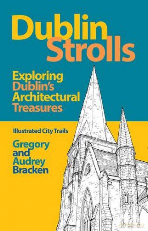 Dublin Strolls: Exploring Dublin's Architectural Treasures Illustrated City Trails - Gregory Bracken [KSIĄŻKA]