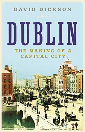 Dublin: The Making of a Capital City - Dr David Dickson [KSIĄŻKA]
