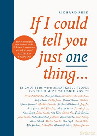 If I Could Tell You Just One Thing...: Encounters With Remarkable People And Their Most Valuable Advice - Richard Reed [KSIĄŻKA]