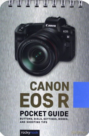 Canon Eos R: Pocket Guide: Buttons, Dials, Settings, Modes, And Shooting Tips (Pocket Guide Series For Photographers) - Rocky Nook [KSIĄŻKA]