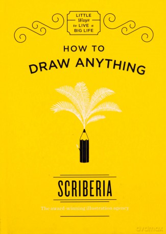 How To Draw Anything: Scriberia (Little Ways To Live A Big Life) - Scriberia [KSIĄŻKA]
