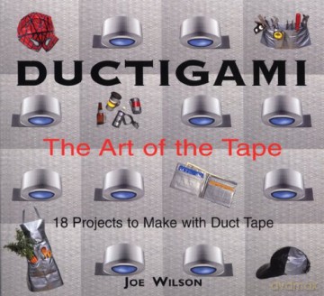 Ductigami: the Art of Tape: The Art of the Tape - Joe Wilson Jr. [KSIĄŻKA]