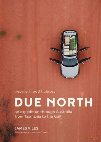 Due North: An expedition through Australia from Tasmania to the Gulf - James Viles [KSIĄŻKA]