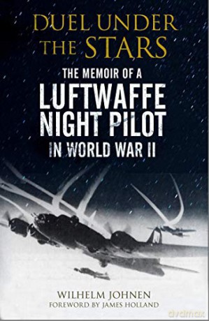 Duel Under the Stars: The Memoir of a Luftwaffe Night Pilot in World War II - Wilhelm Johnen [KSIĄŻKA]