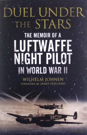 Duel Under the Stars: The Memoir of a Luftwaffe Night Pilot in World War II - Wilhelm Johnen [KSIĄŻKA]