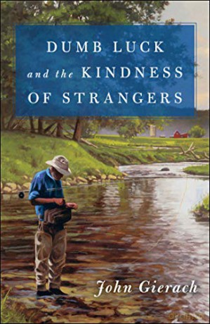 Dumb Luck and the Kindness of Strangers John Gierach's Fly-fishing Library - John Gierach [KSIĄŻKA]