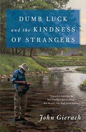 Dumb Luck and the Kindness of Strangers John Gierach's Fly-fishing Library - John Gierach [KSIĄŻKA]