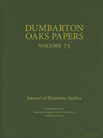 Dumbarton Oaks Papers, 73 Dumbarton Oaks Papers HUP - Joel Kalvesmaki [KSIĄŻKA]