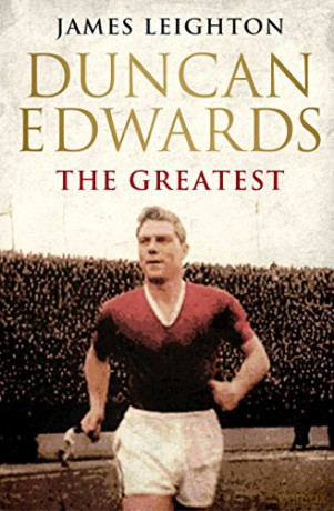 Duncan Edwards: The Greatest MUFC - James Leighton [KSIĄŻKA]