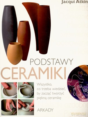 Podstawy Ceramiki - Jacqui Atkin [KSIĄŻKA]
