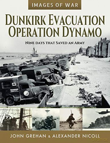 Dunkirk Evacuation - Operation Dynamo: Nine Days that Saved an Army Images of War - Martin Mace [KSIĄŻKA]