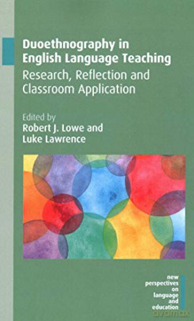 Duoethnography in English Language Teaching: Research, Reflection and Classroom Application New Perspectives on Language and Education: 78 - Robert J. Lowe [KSIĄŻKA]