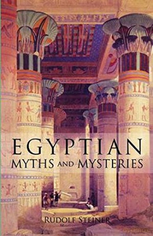 Egyptian Myths And Mysteries: Lectures By Rudolf Steiner - Rudolf Steiner [KSIĄŻKA]