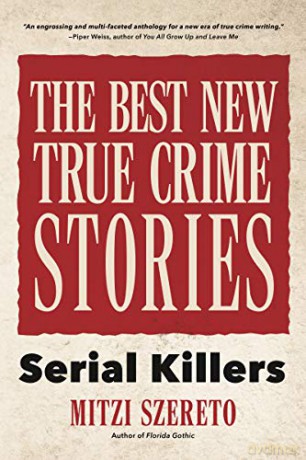 The Best New True Crime Stories: Serial Killers (True Story Crime Book, Crime Gift, And For Fans Of Mindhunter) - Mitzi Szereto [KSIĄŻKA]