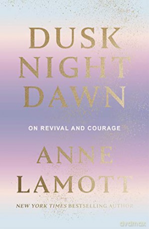 Dusk Night Dawn: On Revival and Courage - Anne Lamott [KSIĄŻKA]
