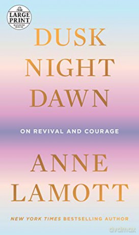 Dusk, Night, Dawn: On Revival and Courage Random House Large Print - Anne Lamott [KSIĄŻKA]