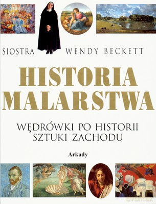 Historia Malarstwa Wędrówki Po Historii Sztuki Zachodu - Wendy Beckett [KSIĄŻKA]