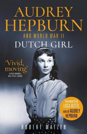 Dutch Girl: Audrey Hepburn and World War II - Matzen [KSIĄŻKA]