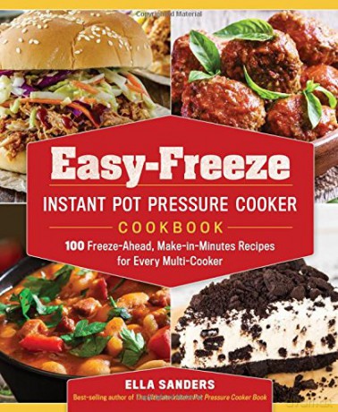 Easy-Freeze Instant Pot Pressure Cooker Cookbook: 100 Freeze-Ahead, Make-In-Minutes Recipes For Every Multi-Cooker - Ella Sanders [KSIĄŻKA]