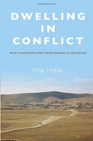 Dwelling in Conflict: Negev Landscapes and the Boundaries of Belonging - Emily McKee [KSIĄŻKA]