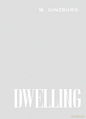 Dwelling: Five Years' Work on the Problem of the Habitation - Moisei Ginzburg [KSIĄŻKA]