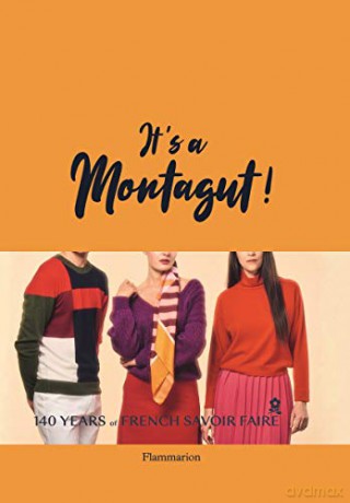 It's A Montagut!: 140 Years Of French Savoir Faire - Juliette Le Lorier [KSIĄŻKA]