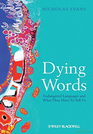Dying Words: Endangered Languages and What They Have to Tell Us The Language Library: 9 - Evans [KSIĄŻKA]