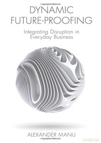 Dynamic Future-Proofing: Integrating Disruption in Everyday Business - Manu [KSIĄŻKA]