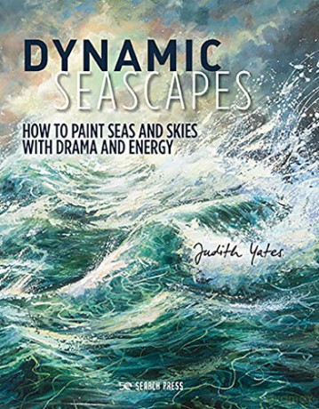 Dynamic Seascapes: How to paint seas and skies with drama and energy - Judith Yates [KSIĄŻKA]