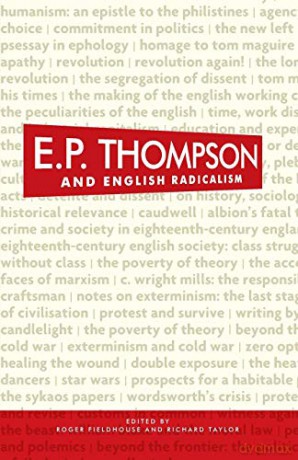 E. P. Thompson and English radicalism - Roger Fieldhouse [KSIĄŻKA]