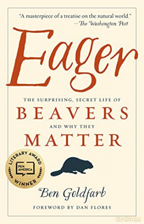 Eager: The Surprising, Secret Life of Beavers and Why They Matter - Ben Goldfarb [KSIĄŻKA]