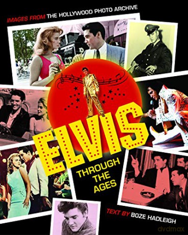 Elvis Through The Ages: Images From The Hollywood Photo Archive - Boze Hadleigh [KSIĄŻKA]