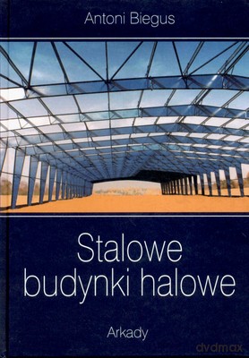 Stalowe Budynki Halowe - Antoni Biegus [KSIĄŻKA]
