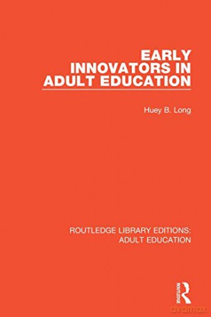 Early Innovators in Adult Education Routledge Library Editions: Adult Education - Huey B. Long [KSIĄŻKA]